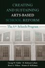 Creating and Sustaining Arts-Based School Reform: The A+ Schools Program By George W. Noblit, H. Dickson Corbett, Bruce L. Wilson Cover Image