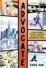 Advocate: A Graphic Memoir of Family, Community, and the Fight for Environmental Justice By Eddie Ahn Cover Image