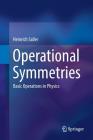 Operational Symmetries: Basic Operations in Physics By Heinrich Saller Cover Image