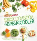 The Happy Family Organic Superfoods Cookbook For Baby & Toddler By Shazi Visram, Cricket Azima  (With) Cover Image