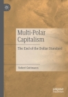 Multi-Polar Capitalism: The End of the Dollar Standard By Robert Guttmann Cover Image
