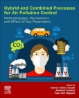 Hybrid and Combined Processes for Air Pollution Control: Methodologies, Mechanisms and Effect of Key Parameters By Aymen Amine Amine Assadi (Editor), Abdeltif Amrane (Editor), Tuan Anh Nguyen (Editor) Cover Image