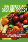 Why Should I Eat Organic Foods?: The Pro's, the Con's, & Everything You'd Want To Know By A. J. Parker Cover Image
