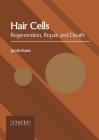 Hair Cells: Regeneration, Repair and Death Cover Image