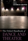 The Oxford Handbook of Dance and Theater (Oxford Handbooks) By Nadine George-Graves (Editor) Cover Image