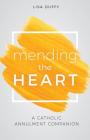 Mending the Heart: A Catholic Annulment Companion By Lisa Duffy Cover Image