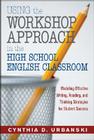 Using the Workshop Approach in the High School English Classroom: Modeling Effective Writing, Reading, and Thinking Strategies for Student Success By Cynthia D. Urbanski Cover Image