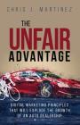 The Unfair Advantage: Digital Marketing Principles that Will Explode the Growth of an Auto Dealership By Chris J. Martinez, Chris Martinez Cover Image