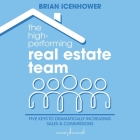 The High-Performing Real Estate Team: 5 Keys to Dramatically Increasing Sales and Commissions Cover Image