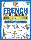 French Picture Dictionary Coloring Book: Over 1500 French Words and Phrases for Creative & Visual Learners of All Ages (Color and Learn #2) Cover Image