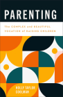 Parenting: The Complex and Beautiful Vocation of Raising Children Cover Image