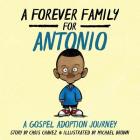 A Forever Family for Antonio: A Gospel Adoption Journey By Chris Chavez, Michael Brown (Illustrator) Cover Image