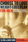 The Choose To Lose Weight-Loss Plan For Men: A Take-Control Program for Men with the Guts to Lose Cover Image