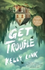 Get in Trouble: Stories By Kelly Link Cover Image