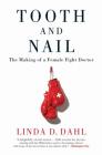 Tooth and Nail: The Making of a Female Fight Doctor By Linda D. Dahl Cover Image