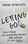 Letting Go(d): How I Failed Gay Conversion Therapy and Learned to Love Myself Cover Image