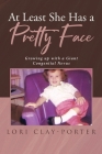 At Least She Has a Pretty Face: Growing up with a Giant Congenital Nevus By Lori Clay-Porter Cover Image