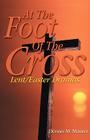 At the Foot of the Cross By Dennis M. Maurer Cover Image