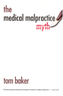 The Medical Malpractice Myth By Tom Baker Cover Image