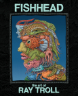 Fishhead: The Art of Ray Troll By Ray Troll, Robbie Robbins (Editor), Ray Troll (Artist) Cover Image