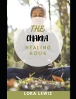 The Chakra Healing Book: A Complete Guide to Healing Your Body, Mind, and Spirit By Lora Lewis Cover Image