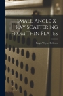 Small Angle X-ray Scattering From Thin Plates By Ralph Wayne Deltenre Cover Image