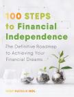 100 Steps to Financial Independence: The Definitive Roadmap to Achieving Your Financial Dreams By Inge Natalie Hol Cover Image