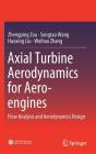 Axial Turbine Aerodynamics for Aero-Engines: Flow Analysis and Aerodynamics Design By Zhengping Zou, Songtao Wang, Huoxing Liu Cover Image