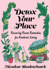 Detox Your Place: Room by Room Remedies for Nontoxic Living (Good Life) By Meadow Shadowhawk Cover Image