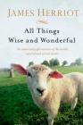 All Things Wise and Wonderful: The Warm and Joyful Memoirs of the World's Most Beloved Animal Doctor (All Creatures Great and Small) By James Herriot Cover Image