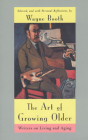 The Art of Growing Older: Writers on Living and Aging By Wayne C. Booth (Editor) Cover Image