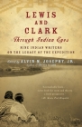 Lewis and Clark Through Indian Eyes: Nine Indian Writers on the Legacy of the Expedition By Alvin M. Josephy, Jr. Cover Image