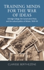 Training Minds for the War of Ideas: Ashridge College, the Conservative Party and the Cultural Politics of Britain, 1929-54 Cover Image