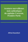 Aventures merveilleuses mais authentiques du capitaine Corcoran, Première Partie By Alfred Assollant Cover Image