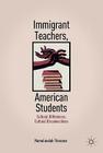 Immigrant Teachers, American Students: Cultural Differences, Cultural Disconnections Cover Image