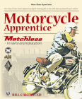 Motorcycle Apprentice: Matchless - in name & reputation (Classic Reprint) By Bill Cakebread Cover Image