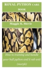 Royal Python Care Book: How to training and handle your ball python and it sub unit (morph) By Maggie K. Stevie Cover Image