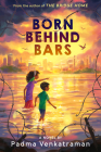 Born Behind Bars By Padma Venkatraman Cover Image