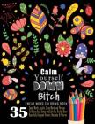 Swear Word Coloring Book: 35 Swear Words Insults, Curse Words & Phrases To Calm You The Hell Down. Beautifully Designed Flowers, Mandalas & Patt (Adult Coloring Book #10) By Swear Words Coloring Book Cover Image