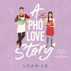 A PHO Love Story By Loan Le, Ryan Do (Read by), Vyvy Nguyen (Read by) Cover Image