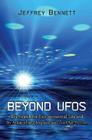Beyond UFOs: The Search for Extraterrestrial Life and Its Astonishing Implications for Our Future By Jeffrey Bennett Cover Image