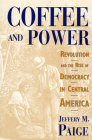 Coffee and Power: Revolution and the Rise of Democracy in Central America By Jeffery M. Paige Cover Image