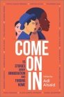 Come on in: 15 Stories about Immigration and Finding Home By Adi Alsaid, Varsha Bajaj, Maria E. Andreu Cover Image