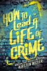 How to Lead a Life of Crime By Kirsten Miller Cover Image