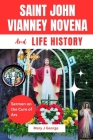 Saint John Vianney Novena and Life History: Sermon on the Cure of the Ars By Mary J. George Cover Image