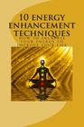 10 energy enhancement techniques: how to increase your energy to improve your life By Skyline Editions Cover Image