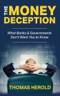 The Money Deception - What Banks & Governments Don't Want You to Know By Thomas Herold Cover Image