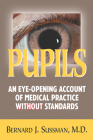 Pupils: An Eye Opening Account of Medical Practice Without Standards Cover Image