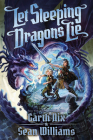 Let Sleeping Dragons Lie (Have Sword, Will Travel #2) By Garth Nix, Sean Williams Cover Image