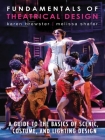 Fundamentals of Theatrical Design: A Guide to the Basics of Scenic, Costume, and Lighting Design By Karen Brewster, Melissa Shafer Cover Image